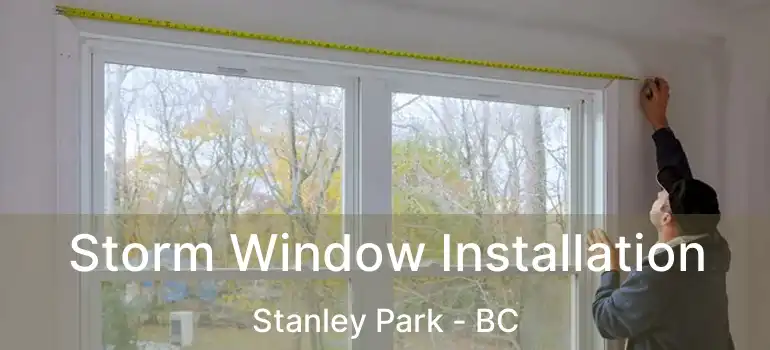  Storm Window Installation Stanley Park - BC