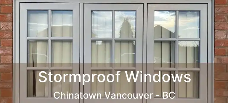  Stormproof Windows Chinatown Vancouver - BC