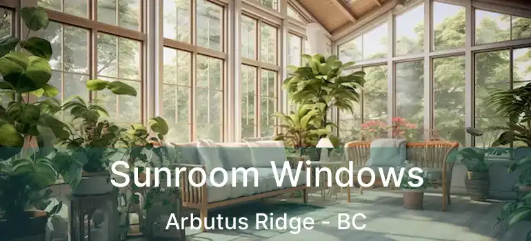  Sunroom Windows Arbutus Ridge - BC
