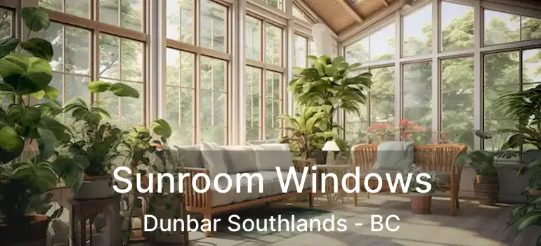  Sunroom Windows Dunbar Southlands - BC