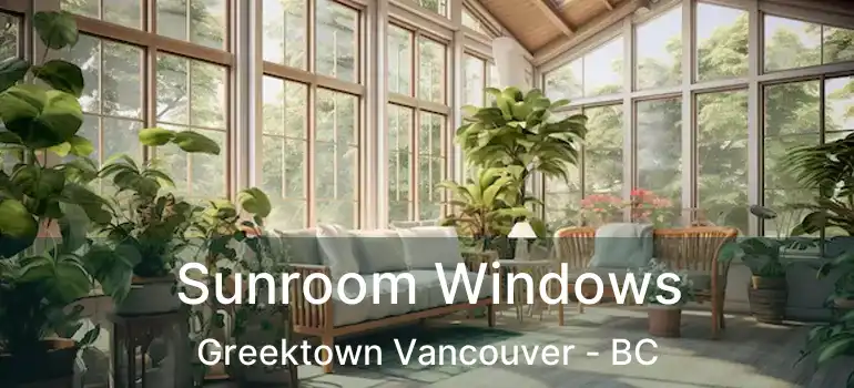  Sunroom Windows Greektown Vancouver - BC