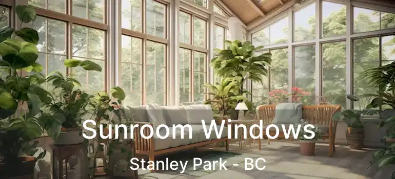  Sunroom Windows Stanley Park - BC