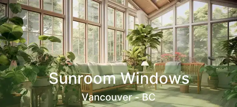  Sunroom Windows Vancouver - BC