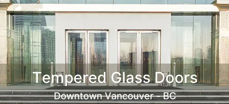  Tempered Glass Doors Downtown Vancouver - BC