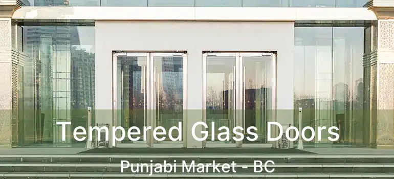  Tempered Glass Doors Punjabi Market - BC
