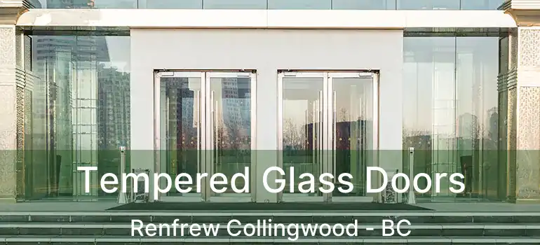  Tempered Glass Doors Renfrew Collingwood - BC