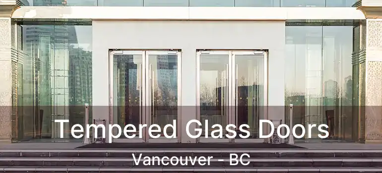  Tempered Glass Doors Vancouver - BC