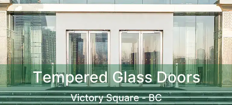  Tempered Glass Doors Victory Square - BC