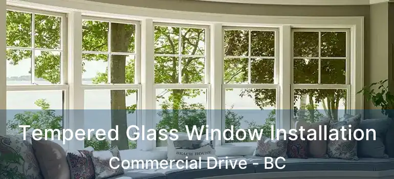  Tempered Glass Window Installation Commercial Drive - BC