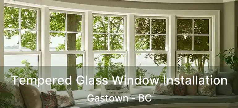  Tempered Glass Window Installation Gastown - BC