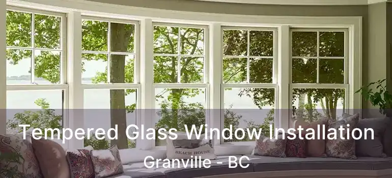  Tempered Glass Window Installation Granville - BC