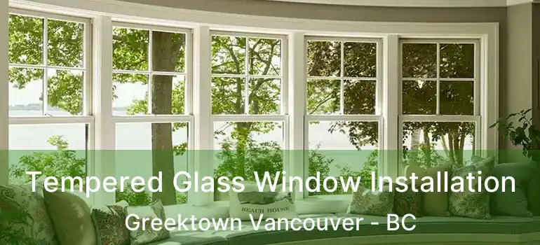  Tempered Glass Window Installation Greektown Vancouver - BC