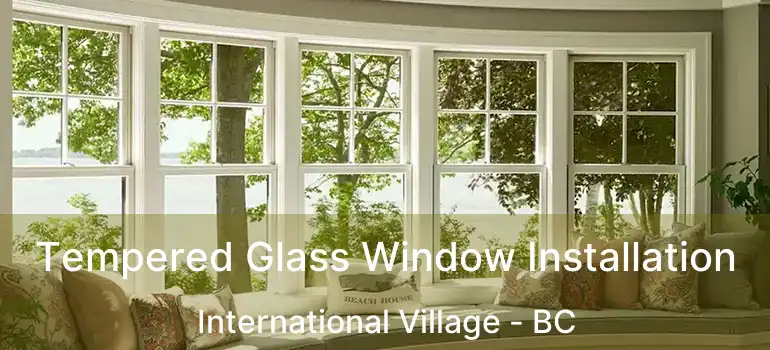  Tempered Glass Window Installation International Village - BC
