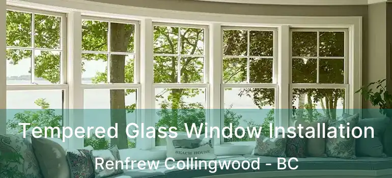  Tempered Glass Window Installation Renfrew Collingwood - BC