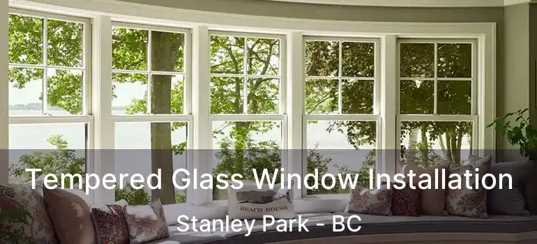  Tempered Glass Window Installation Stanley Park - BC