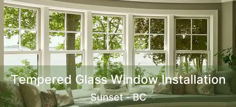  Tempered Glass Window Installation Sunset - BC