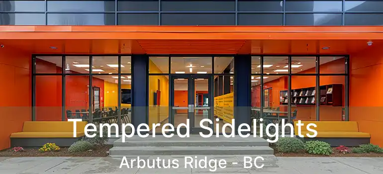  Tempered Sidelights Arbutus Ridge - BC