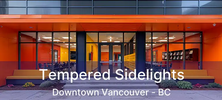  Tempered Sidelights Downtown Vancouver - BC