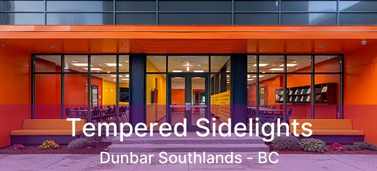  Tempered Sidelights Dunbar Southlands - BC