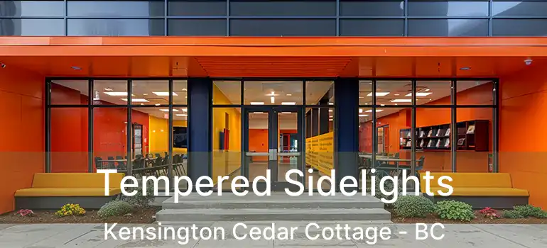  Tempered Sidelights Kensington Cedar Cottage - BC