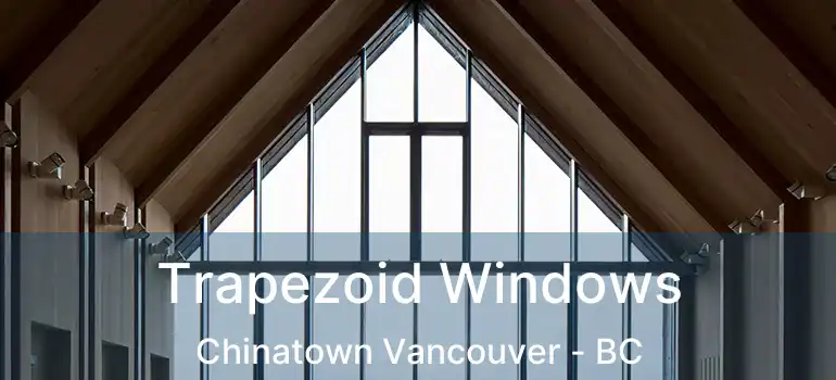  Trapezoid Windows Chinatown Vancouver - BC