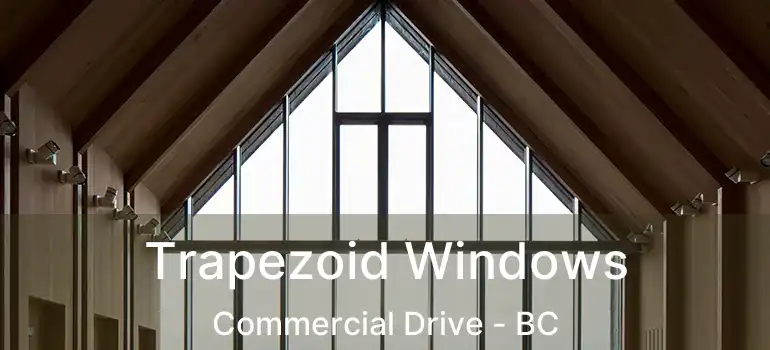  Trapezoid Windows Commercial Drive - BC