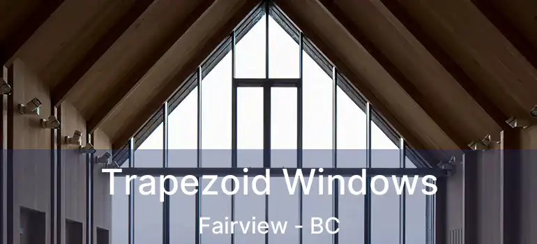  Trapezoid Windows Fairview - BC