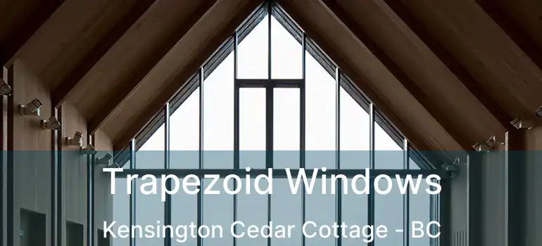  Trapezoid Windows Kensington Cedar Cottage - BC
