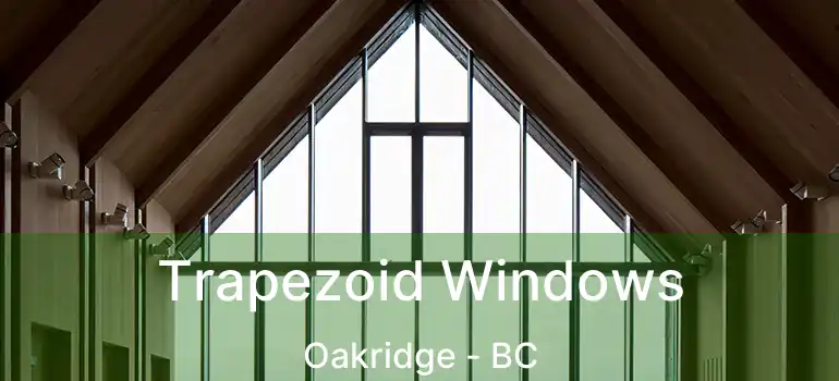  Trapezoid Windows Oakridge - BC