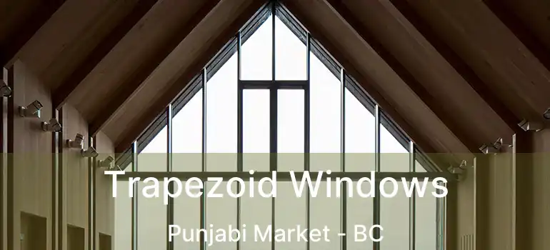  Trapezoid Windows Punjabi Market - BC