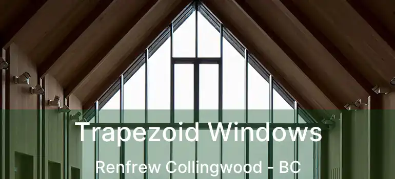  Trapezoid Windows Renfrew Collingwood - BC