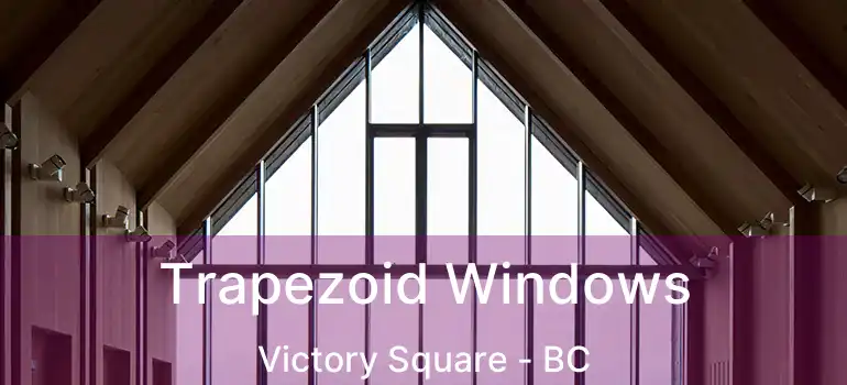  Trapezoid Windows Victory Square - BC