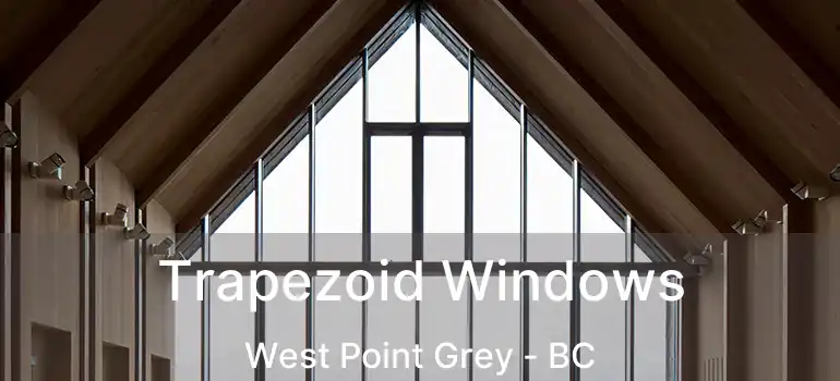  Trapezoid Windows West Point Grey - BC