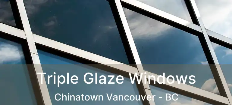  Triple Glaze Windows Chinatown Vancouver - BC