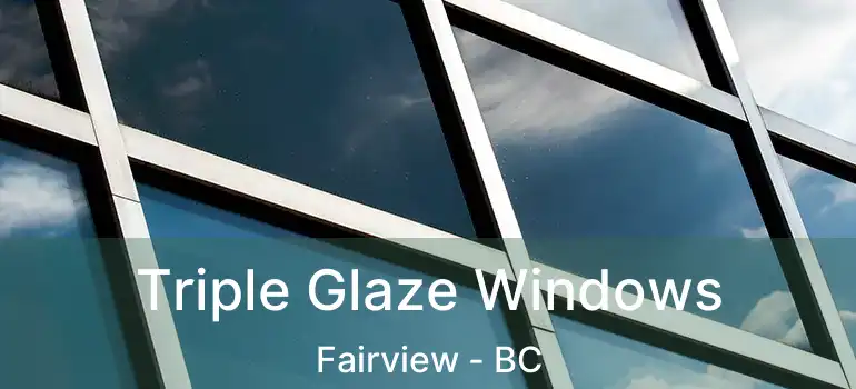  Triple Glaze Windows Fairview - BC