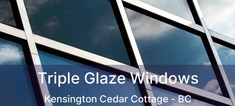  Triple Glaze Windows Kensington Cedar Cottage - BC
