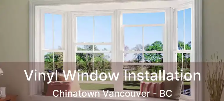  Vinyl Window Installation Chinatown Vancouver - BC