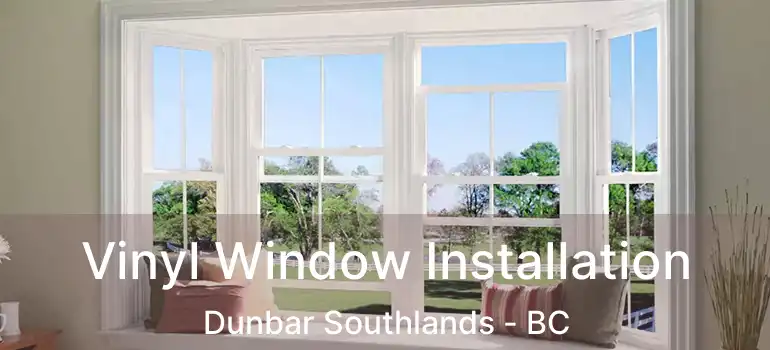  Vinyl Window Installation Dunbar Southlands - BC