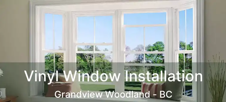  Vinyl Window Installation Grandview Woodland - BC