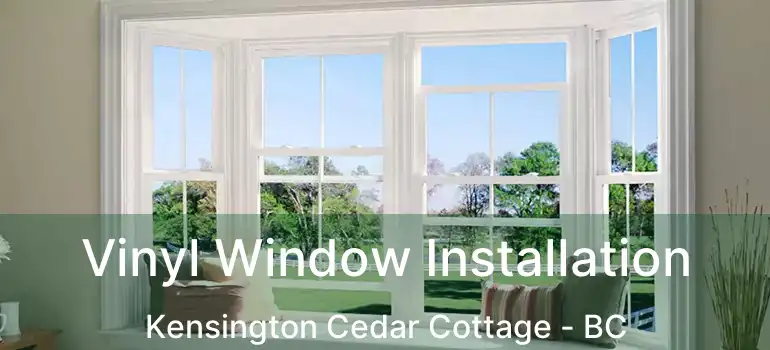  Vinyl Window Installation Kensington Cedar Cottage - BC