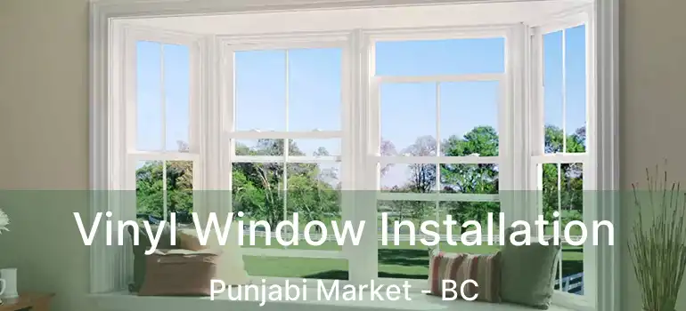  Vinyl Window Installation Punjabi Market - BC