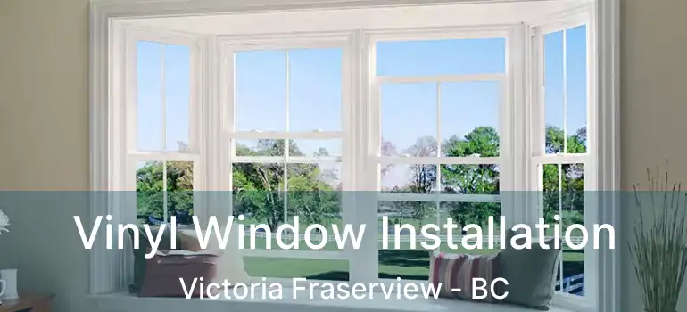  Vinyl Window Installation Victoria Fraserview - BC