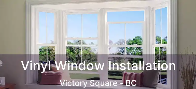  Vinyl Window Installation Victory Square - BC