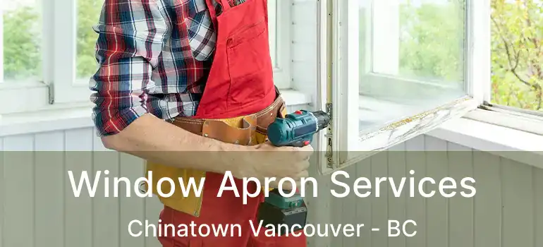  Window Apron Services Chinatown Vancouver - BC