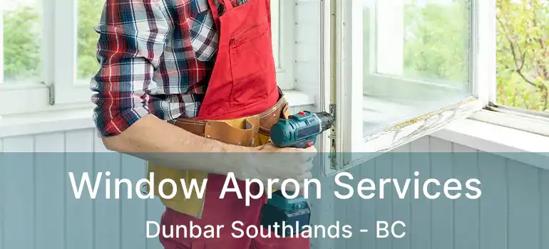  Window Apron Services Dunbar Southlands - BC