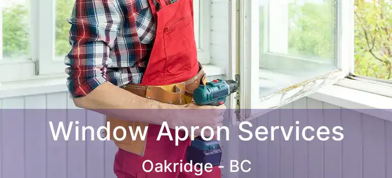  Window Apron Services Oakridge - BC