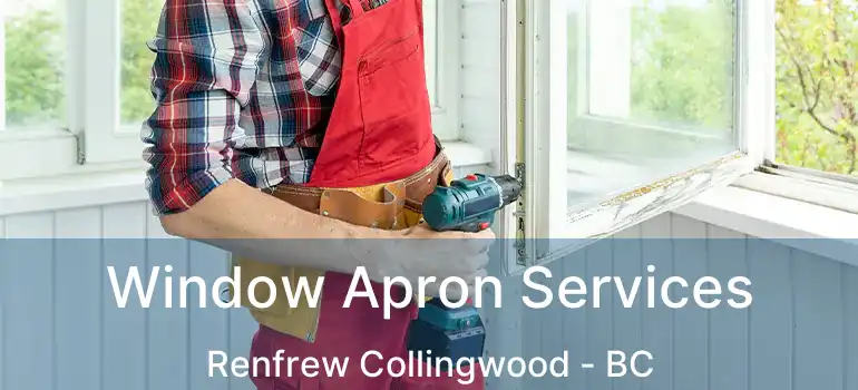  Window Apron Services Renfrew Collingwood - BC