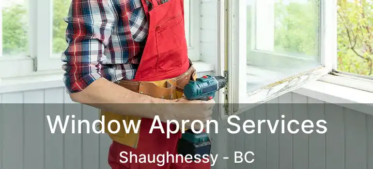  Window Apron Services Shaughnessy - BC