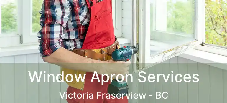  Window Apron Services Victoria Fraserview - BC