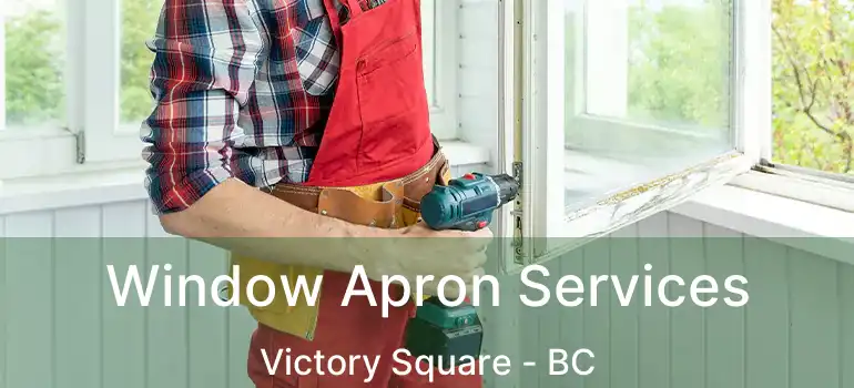  Window Apron Services Victory Square - BC